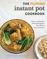 The Filipino Instant Pot Cookbook Classic and Modern Filipino Recipes for Your Electric Pressure Cooker