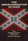 The Americanization of Dixie the Southernization of America