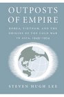 Outposts of Empire Korea Vietnam and the Origins of the Cold War in Asia 19491954