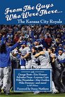 From The Guys Who Were There The Kansas City Royals