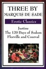 Three by Marquis De Sade Justine The 120 Days of Sodom Florville and Courval