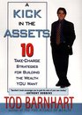 A Kick in the Assets  Ten TakeCharge Strategies for Building the Wealth You Want