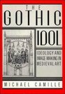 The Gothic Idol Ideology and ImageMaking in Medieval Art