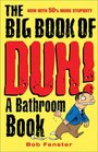 The Big Book of Duh: A Bathroom Book