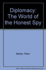 Diplomacy The World of the Honest Spy