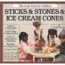 Sticks and Stones and Ice Cream Cones The Craft Book for Children