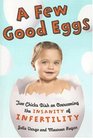A Few Good Eggs Two Chicks Dish on Overcoming the Insanity of Infertility