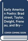 Early American Poetry Bradstreet Taylor Dwight Freneau and Bryant