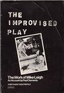 The Improvised Play The Work of Mike Leigh
