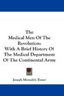 The Medical Men Of The Revolution With A Brief History Of The Medical Department Of The Continental Army