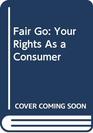 Fair GoYour Rights as a Consumer