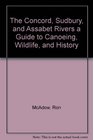 The Concord Sudbury and Assabet Rivers a Guide to Canoeing Wildlife and History
