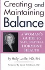 Creating and Maintaining Balance A Woman's Guide to Safe Natural Hormone Health