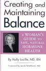 Creating and Maintaining Balance: A Woman's Guide to Safe Natural Hormone Health