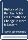 History of the Bemba Political Growth and Change in North Eastern Zambia Before 1900
