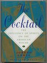 The Cocktail The Influence of Spirits on the American Psyche