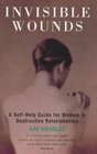Invisible Wounds A SelfHelp Guide for Women in Destructive Relationships