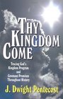 Thy Kingdom Come Tracing God's Kindgom Program and Covenant Promises Throughout History