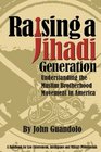 Raising a Jihadi Generation Understanding the Muslim Brotherhood Movement in America