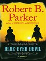 Blue-eyed Devil (Virgil Cole and Everett Hitch, Bk 4) (Large Print)