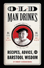 Old Man Drinks Recipes Advice and Barstool Wisdom