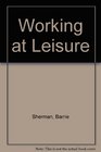 Working at leisure