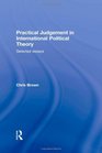 Practical Judgement in International Political Theory Selected Essays