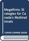 Megafirms Strategies for Canada's Multinationals