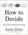 How to Decide Simple Tools for Making Better Choices