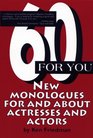 60 For You New Monologues for and About Actresses and Actors