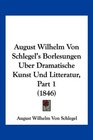 August Wilhelm Von Schlegel's Borlesungen Uber Dramatische Kunst Und Litteratur Part 1