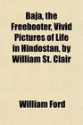 Baja the Freebooter Vivid Pictures of Life in Hindostan by William St Clair