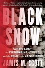 Black Snow Curtis LeMay the Firebombing of Tokyo and the Road to the Atomic Bomb