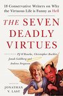 The Seven Deadly Virtues: 18 Conservative Writers on Why the Virtuous Life is Funny as Hell