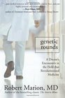 Genetic Rounds A Doctor's Encounters in the Field that Revolutionized Medicine