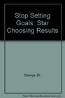 Stop Setting Goals Star Choosing Results