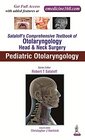 Sataloff's Comprehensive Textbook of Otolaryngology  Head  Neck Surgery Pediatric Otolaryngology