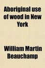 Aboriginal use of wood in New York