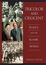 Tricolor and Crescent France and the Islamic World