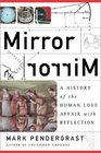 Mirror Mirror A History of the Human Love Affair with Reflection