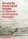On and by Frank Lloyd Wright A Primer of Architectural Principles