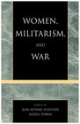 Women Militarism and War Essays in History Politics and Social Theory