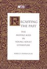Recasting the Past The Middle Ages in Young Adult Literature