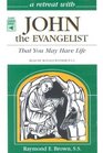 A Retreat With John the Evangelist That You May Have Life