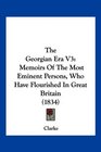 The Georgian Era V3 Memoirs Of The Most Eminent Persons Who Have Flourished In Great Britain