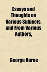 Essays and Thoughts on Various Subjects and From Various Authors