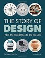 The Story of Design From the Paleolithic to the Present