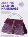 Making Leather Handbags Inspirational Designs with Stepbystep Instructions and 9 Pullout Master Patterns