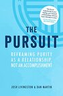 The Pursuit Reframing Purity as a Relationship Not an Accomplishment