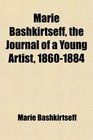Marie Bashkirtseff the Journal of a Young Artist 18601884